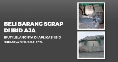 Jadwal Lelang Tertutup Scrap IBID Surabaya Rabu, 31 Januari 2024